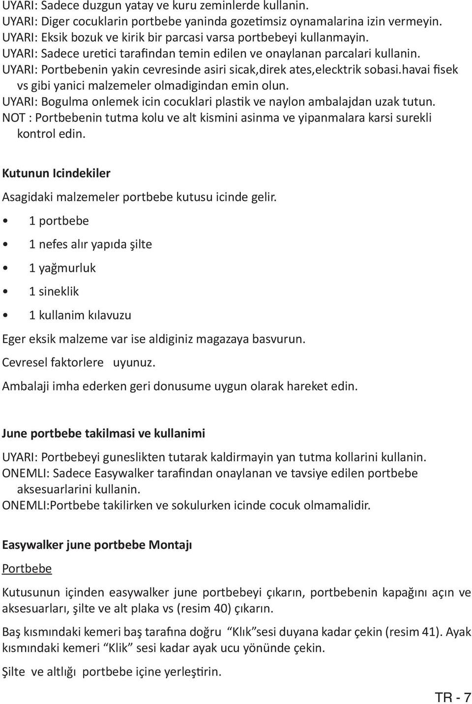 UYARI: Portbebenin yakin cevresinde asiri sicak,direk ates,elecktrik sobasi.havai fisek vs gibi yanici malzemeler olmadigindan emin olun.