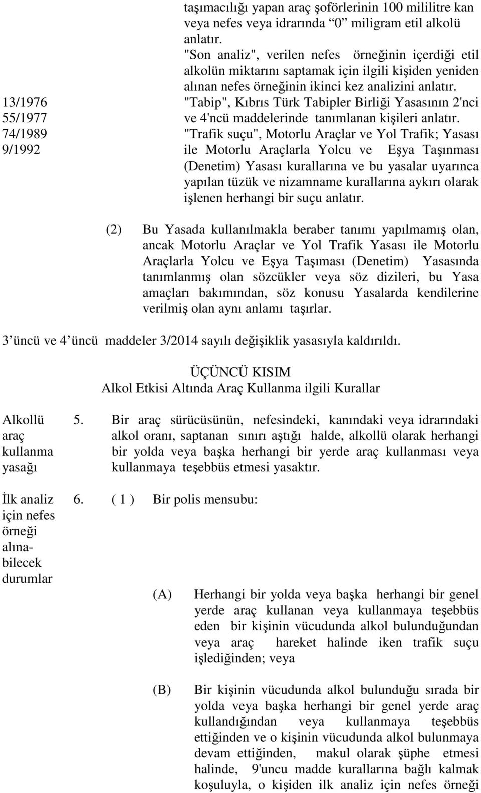 "Tabip", Kıbrıs Türk Tabipler Birliği Yasasının 2'nci ve 4'ncü maddelerinde tanımlanan kişileri anlatır.