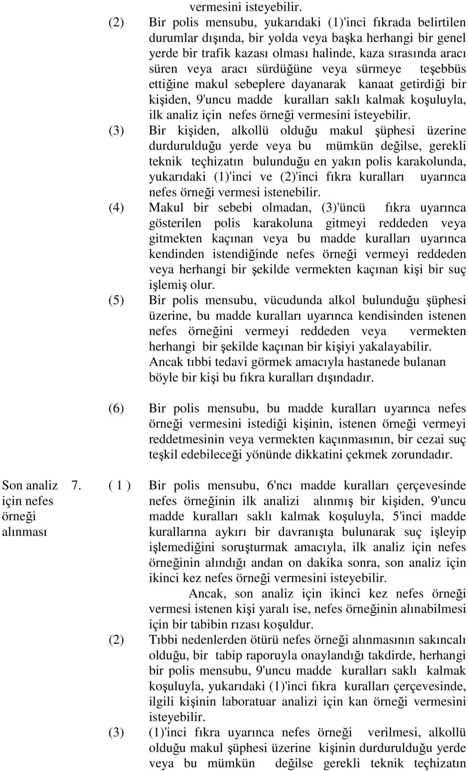 sürdüğüne veya sürmeye teşebbüs ettiğine makul sebeplere dayanarak kanaat getirdiği bir kişiden, 9'uncu madde kuralları saklı kalmak koşuluyla, ilk analiz için nefes örneği  (3) Bir kişiden, alkollü