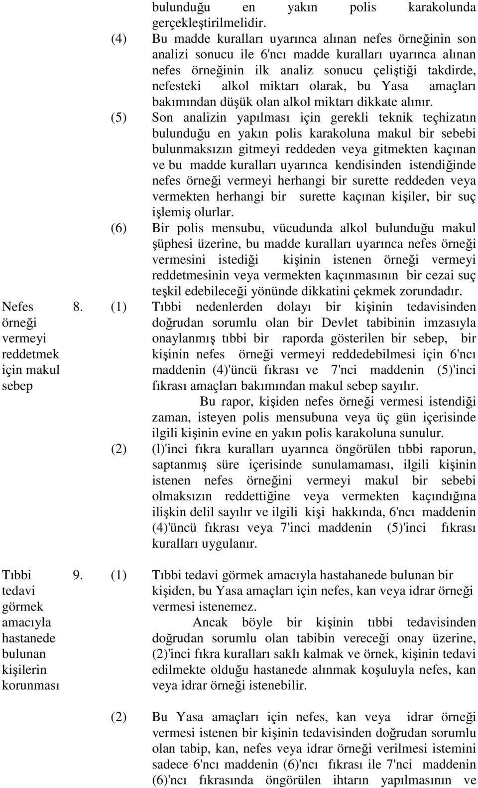 olarak, bu Yasa amaçları bakımından düşük olan alkol miktarı dikkate alınır.