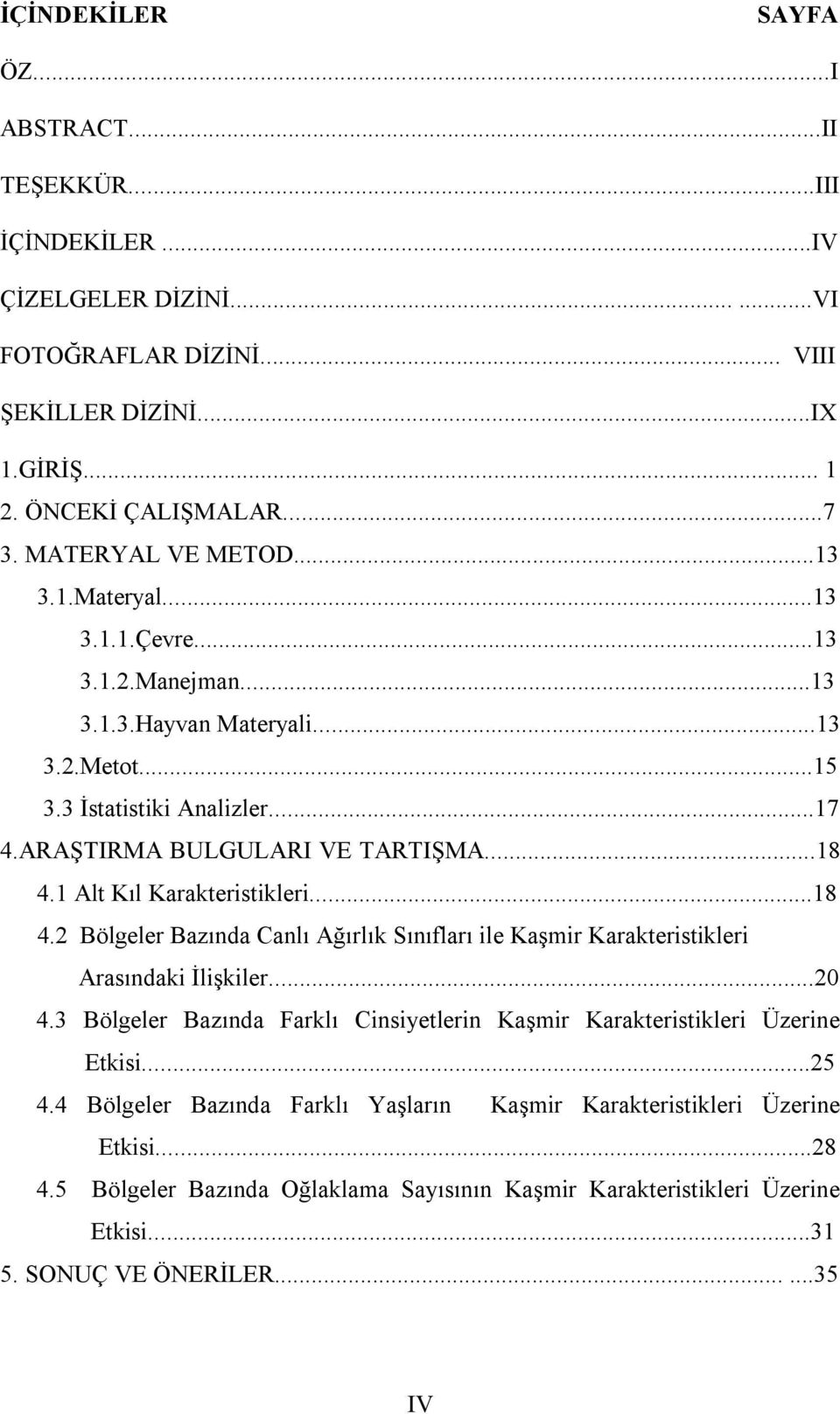 1 Alt Kıl Karakteristikleri...18 4.2 Bölgeler Bazında Canlı Ağırlık Sınıfları ile Kaşmir Karakteristikleri Arasındaki İlişkiler...20 4.