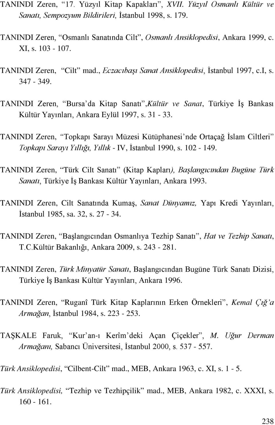 TANINDI Zeren, Bursa da Kitap Sanatı,Kültür ve Sanat, Türkiye İş Bankası Kültür Yayınları, Ankara Eylül 1997, s. 31-33.