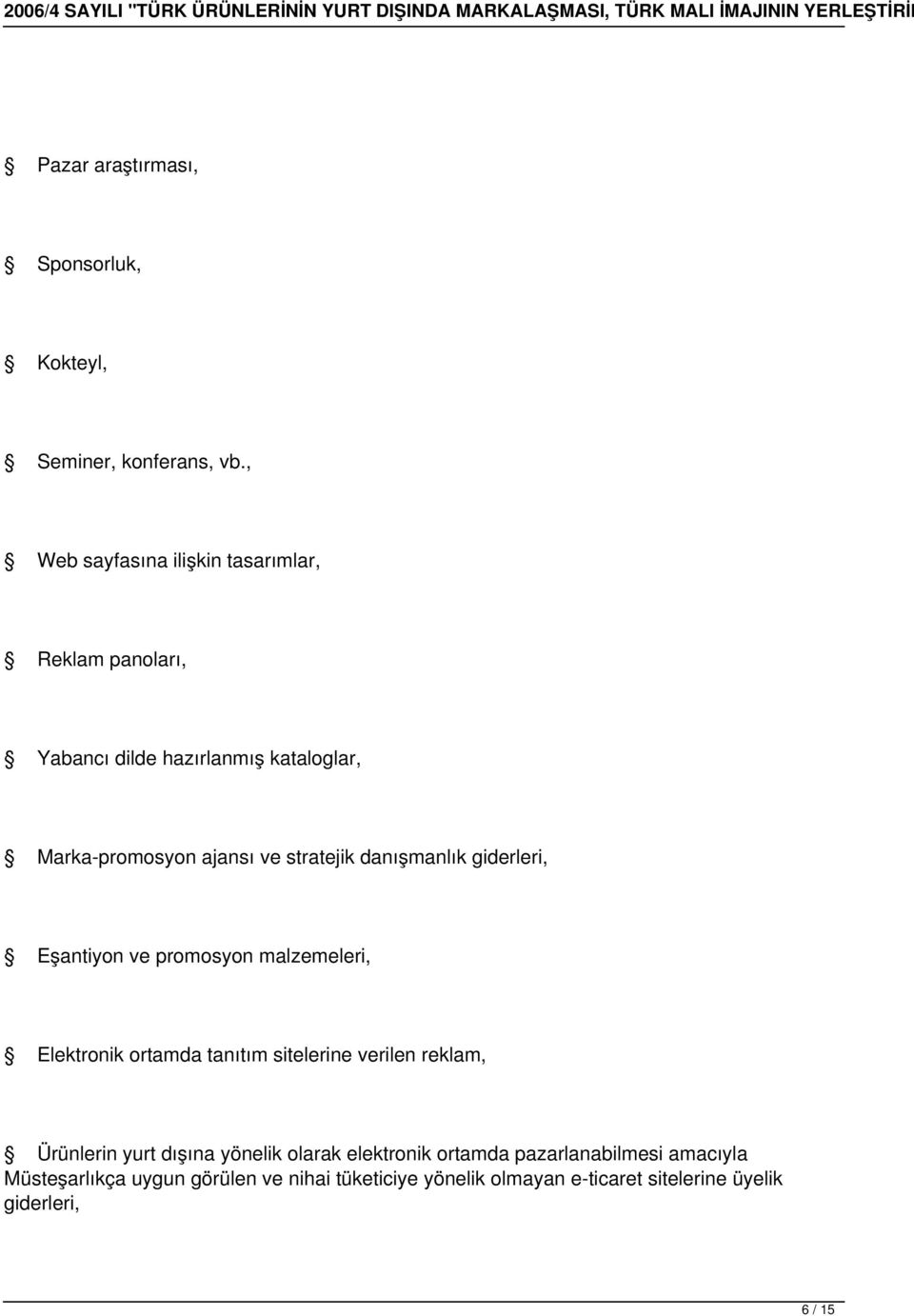 stratejik danışmanlık giderleri, Eşantiyon ve promosyon malzemeleri, Elektronik ortamda tanıtım sitelerine verilen reklam,