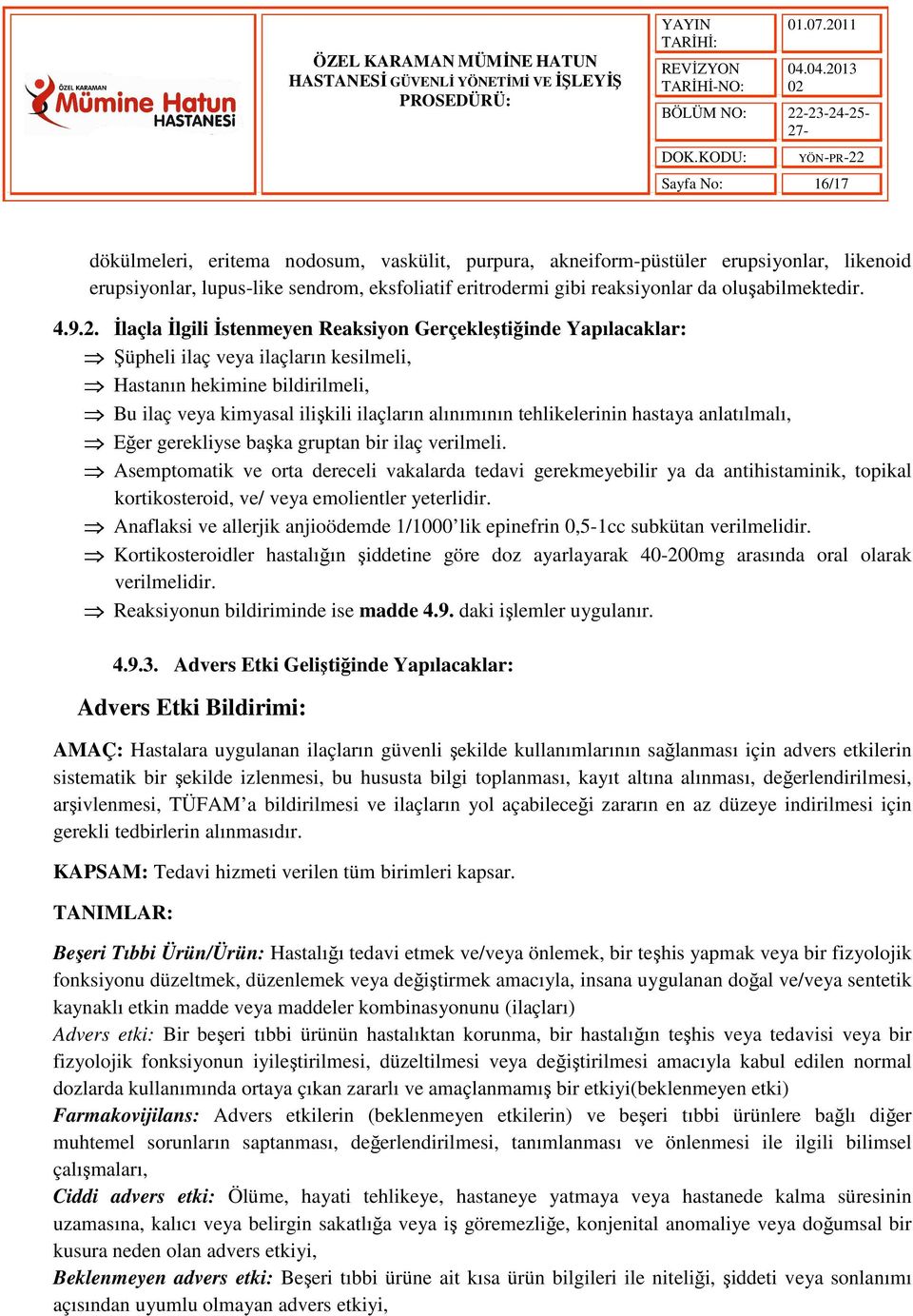 İlaçla İlgili İstenmeyen Reaksiyon Gerçekleştiğinde Yapılacaklar: Şüpheli ilaç veya ilaçların kesilmeli, Hastanın hekimine bildirilmeli, Bu ilaç veya kimyasal ilişkili ilaçların alınımının