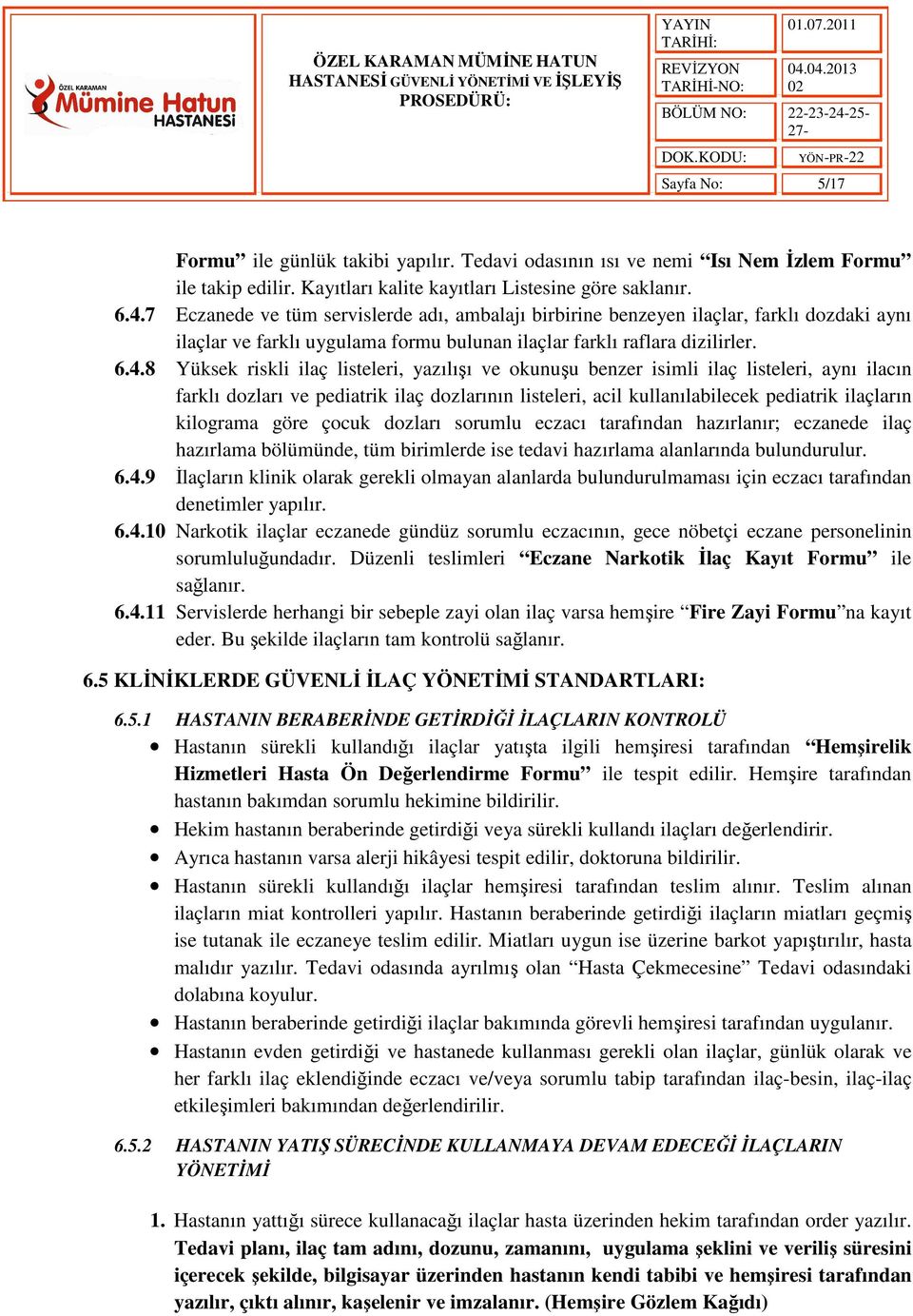 8 Yüksek riskli ilaç listeleri, yazılışı ve okunuşu benzer isimli ilaç listeleri, aynı ilacın farklı dozları ve pediatrik ilaç dozlarının listeleri, acil kullanılabilecek pediatrik ilaçların