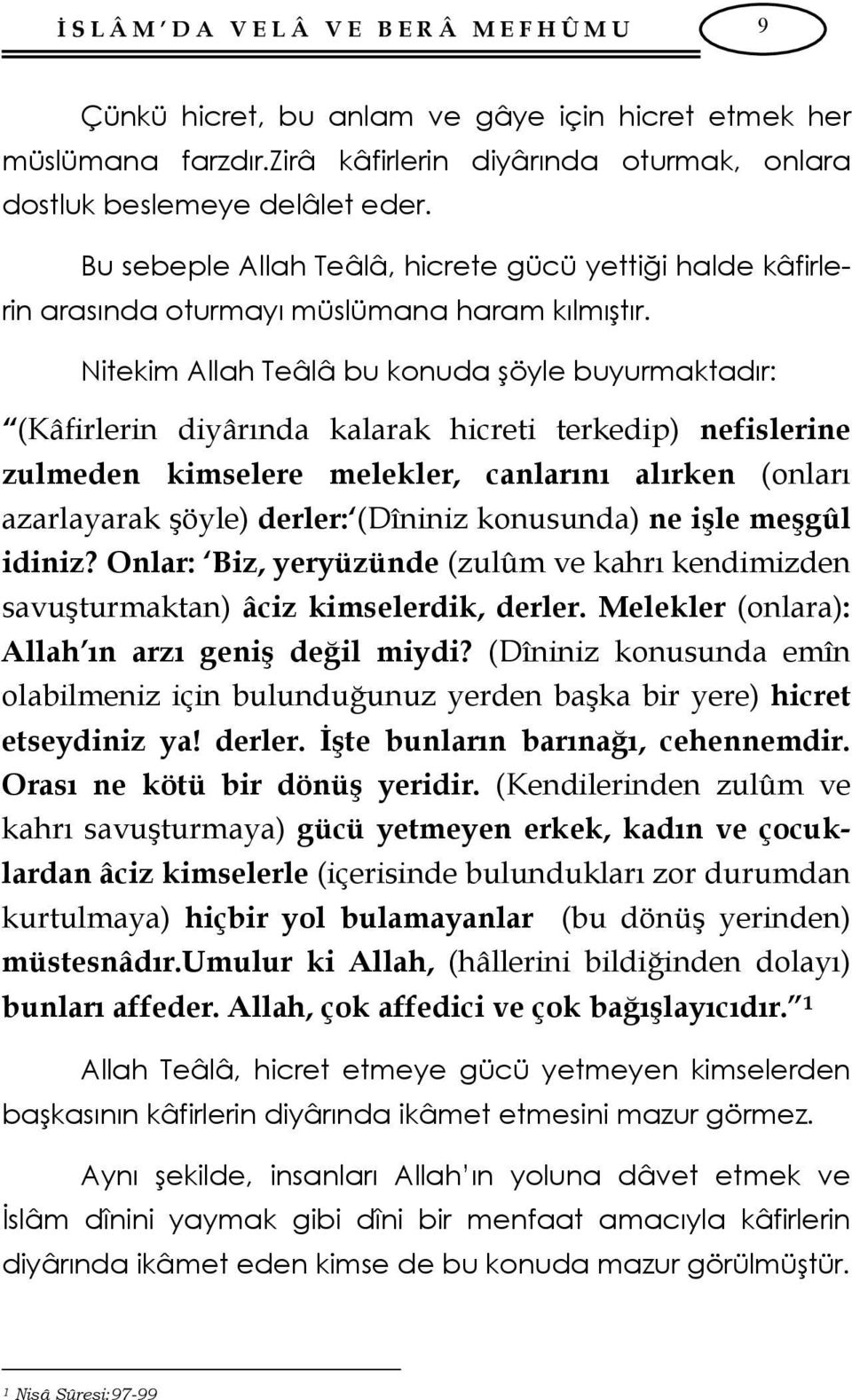 (Kâfirlerin diyârında kalarak hicreti terkedip) nefislerine zulmeden kimselere melekler, canlarını alırken (onları azarlayarak şöyle) derler: (Dîniniz konusunda) ne işle meşgûl idiniz?