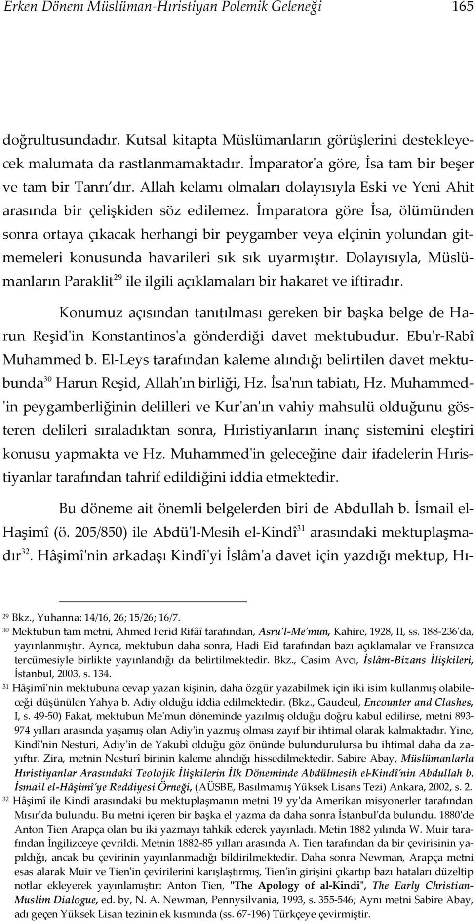 İmparatora göre İsa, ölümünden sonra ortaya çıkacak herhangi bir peygamber veya elçinin yolundan gitmemeleri konusunda havarileri sık sık uyarmıştır.