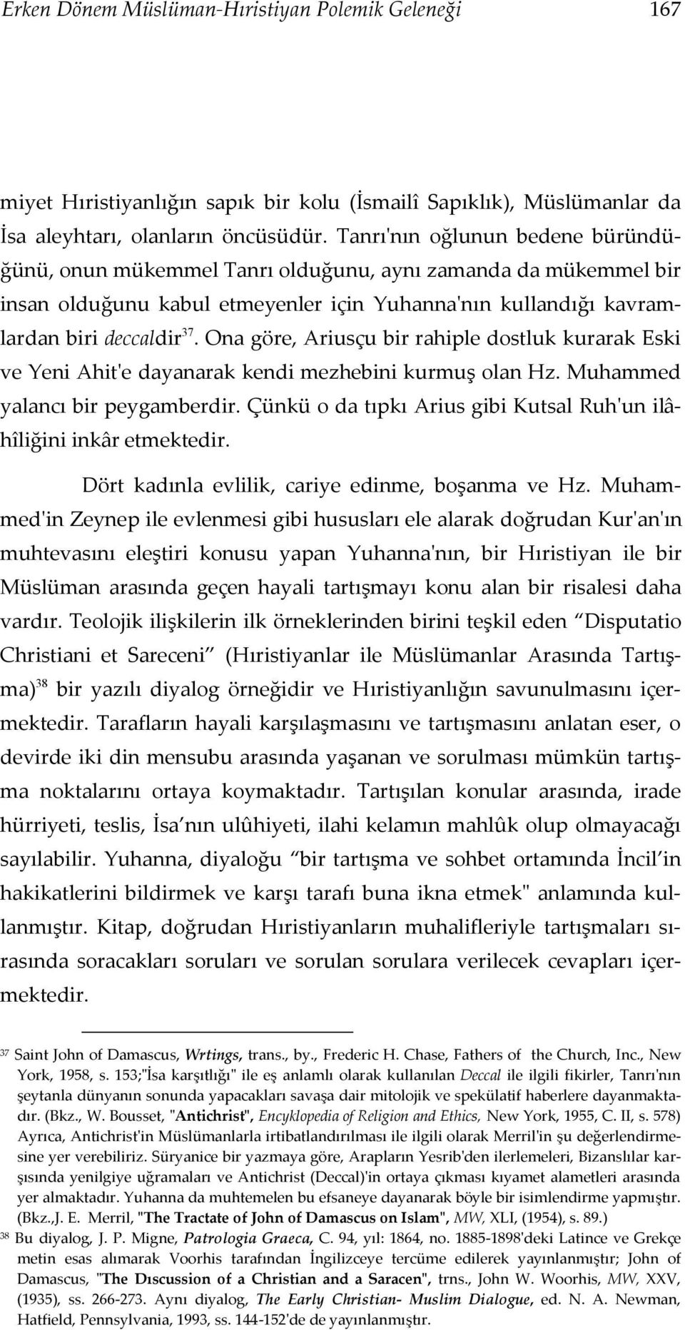 Ona göre, Ariusçu bir rahiple dostluk kurarak Eski ve Yeni Ahit'e dayanarak kendi mezhebini kurmuş olan Hz. Muhammed yalancı bir peygamberdir.