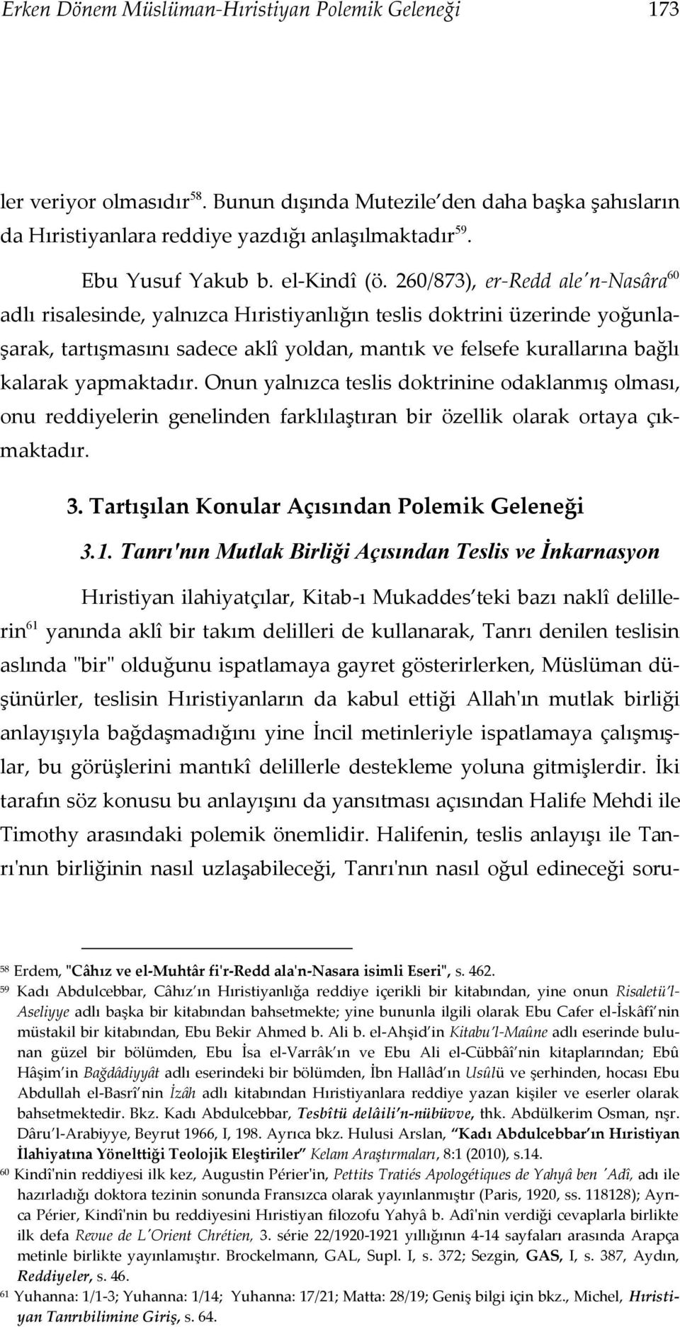 260/873), er-redd ale'n-nasâra 60 adlı risalesinde, yalnızca Hıristiyanlığın teslis doktrini üzerinde yoğunlaşarak, tartışmasını sadece aklî yoldan, mantık ve felsefe kurallarına bağlı kalarak