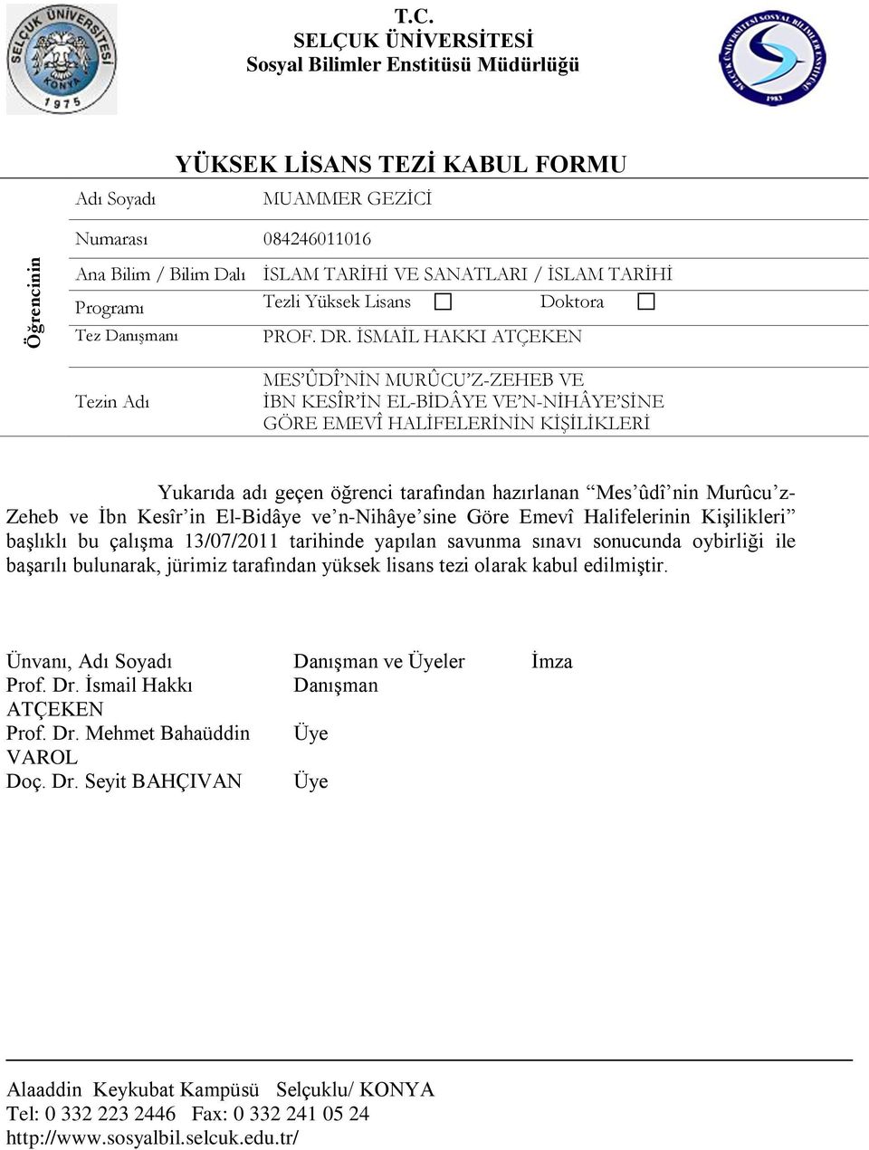 Programı Tezli Yüksek Lisans Doktora Tez Danışmanı PROF. DR.