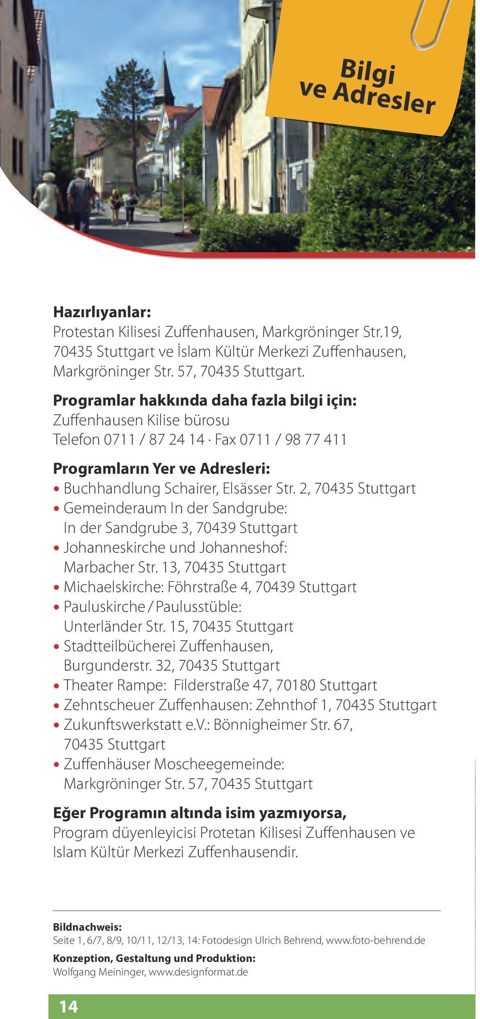 2, 70435 Stuttgart Gemeinderaum In der Sandgrube: In der Sandgrube 3, 70439 Stuttgart Johanneskirche und Johanneshof: Marbacher Str.