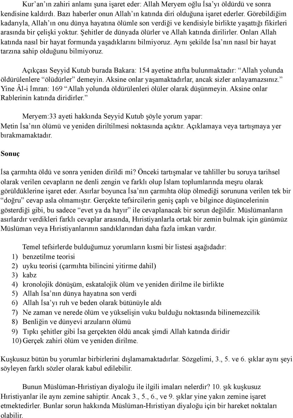 Onları Allah katında nasıl bir hayat formunda yaşadıklarını bilmiyoruz. Aynı şekilde İsa nın nasıl bir hayat tarzına sahip olduğunu bilmiyoruz.