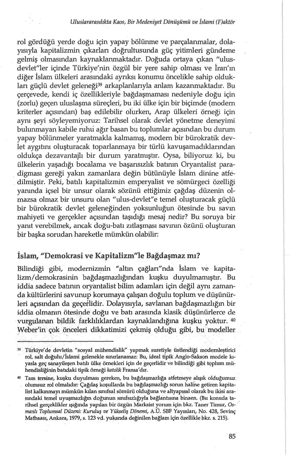 Doguda ortaya C;lkan "ulusdevlet"ler ic;inde Tiirkiye'nin ozgiil bir yere sahip olmasl ve iran'm diger islam iilkeleri arasmdaki aynksl konumu oncelikle sahip olduk Ian giic;lii devlet gelenegi3 9