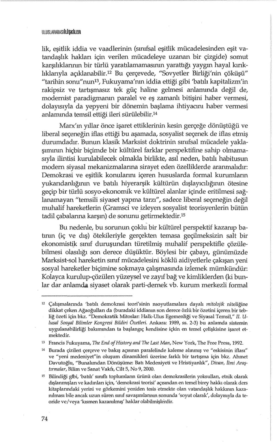 12 Bu c;erc;evede, "Sovyetler Birligi'nin c;okii~ii" "tadhin sonu"nun 13, Fukuyama'nm iddia ettigi gibi 'batlh kapitalizm'in rakipsiz ve tartu;;maslz tek giic; haline gelmesi aruarrunda degil de,