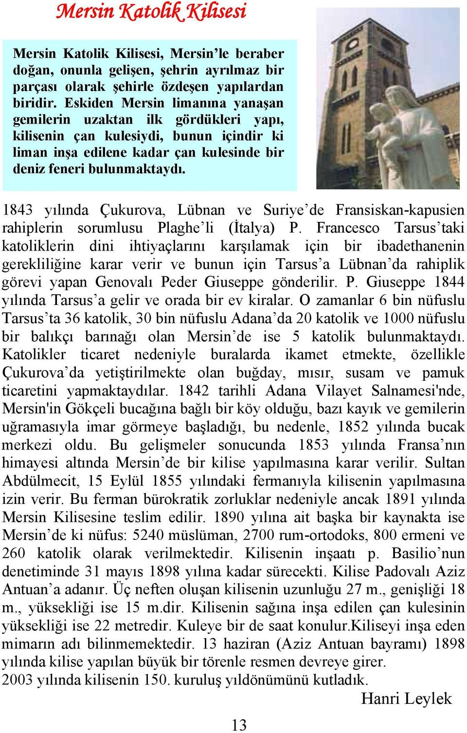 1843 yılında Çukurova, Lübnan ve Suriye de Fransiskan-kapusien rahiplerin sorumlusu Plaghe li (İtalya) P.