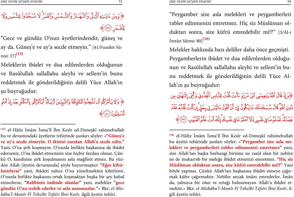 hgfedcba`_~} I Hji Peygamber size asla melekleri ve peygamberleri rabler edinmenizi emretmez. Hiç siz Müslüman olduktan sonra, size küfrü emredebilir mi!