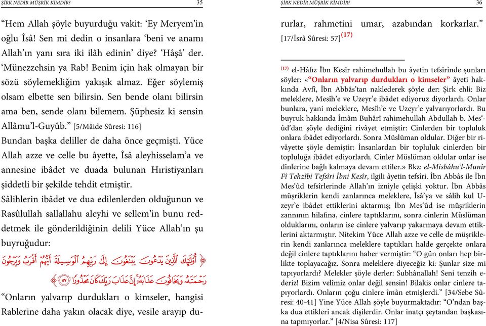 Şüphesiz ki sensin Allâmu l-guyûb. [5/Mâide Sûresi: 116] Bundan başka deliller de daha önce geçmişti.