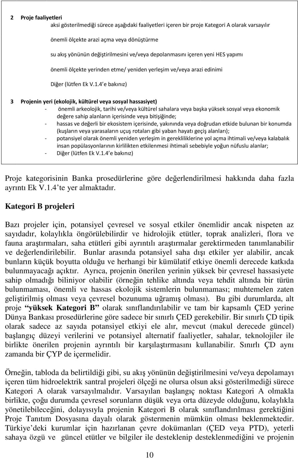 4 e bakınız) 3 Projenin yeri (ekolojik, kültürel veya sosyal hassasiyet) - önemli arkeolojik, tarihi ve/veya kültürel sahalara veya başka yüksek sosyal veya ekonomik değere sahip alanların içerisinde