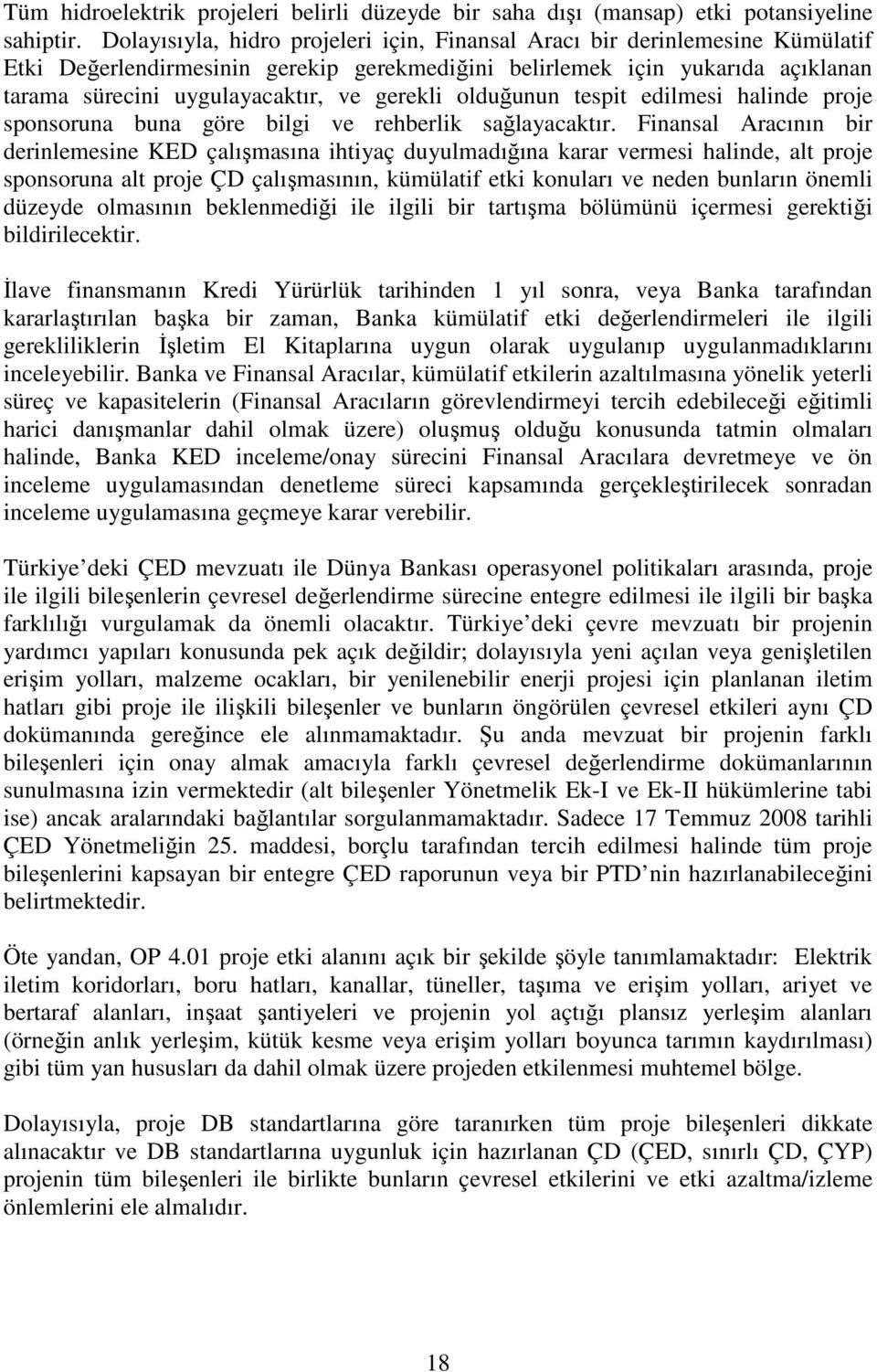 gerekli olduğunun tespit edilmesi halinde proje sponsoruna buna göre bilgi ve rehberlik sağlayacaktır.