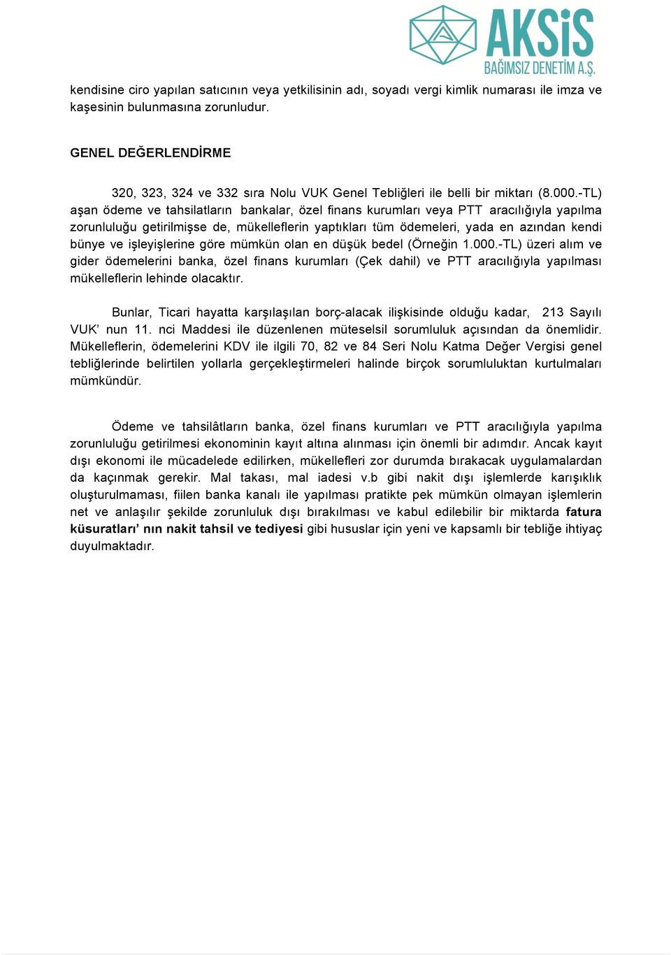 -TL) aşan ödeme ve tahsilatların bankalar, özel finans kurumları veya PTT aracılığıyla yapılma zorunluluğu getirilmişse de, mükelleflerin yaptıkları tüm ödemeleri, yada en azından kendi bünye ve