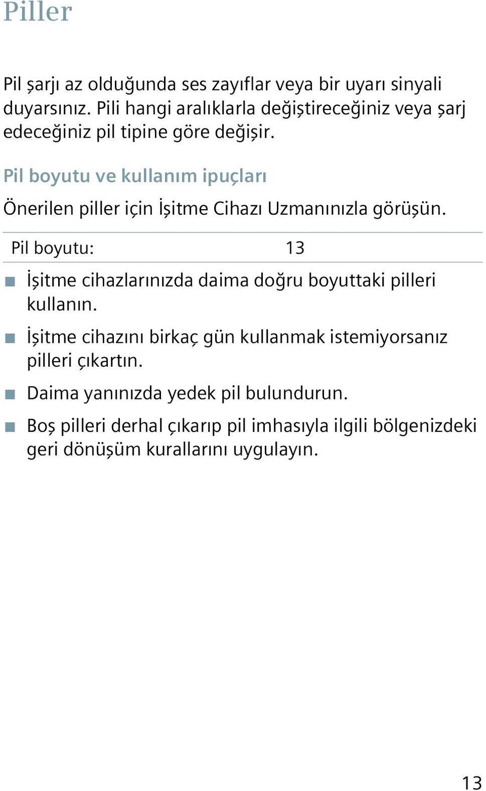 Pil boyutu ve kullanım ipuçları Önerilen piller için İşitme Cihazı Uzmanınızla görüşün.