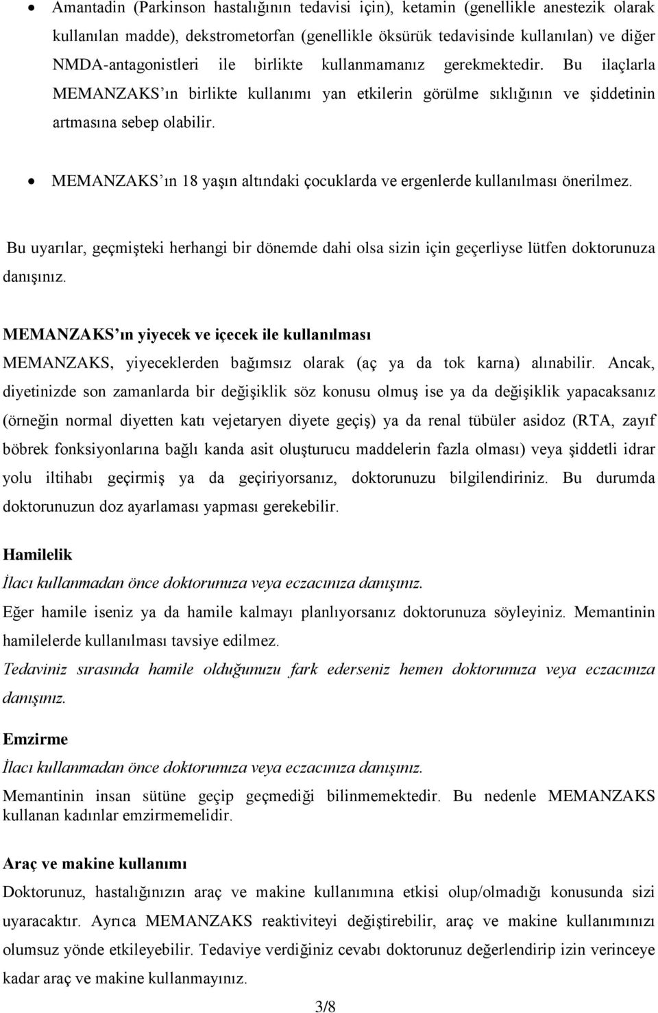 MEMANZAKS ın 18 yaşın altındaki çocuklarda ve ergenlerde kullanılması önerilmez. Bu uyarılar, geçmişteki herhangi bir dönemde dahi olsa sizin için geçerliyse lütfen doktorunuza danışınız.