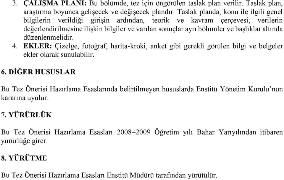 altında düzenlenmelidir. 4. EKLER: Çizelge, fotoğraf, harita-kroki, anket gibi gerekli görülen bilgi ve belgeler ekler olarak sunulabilir. 6.