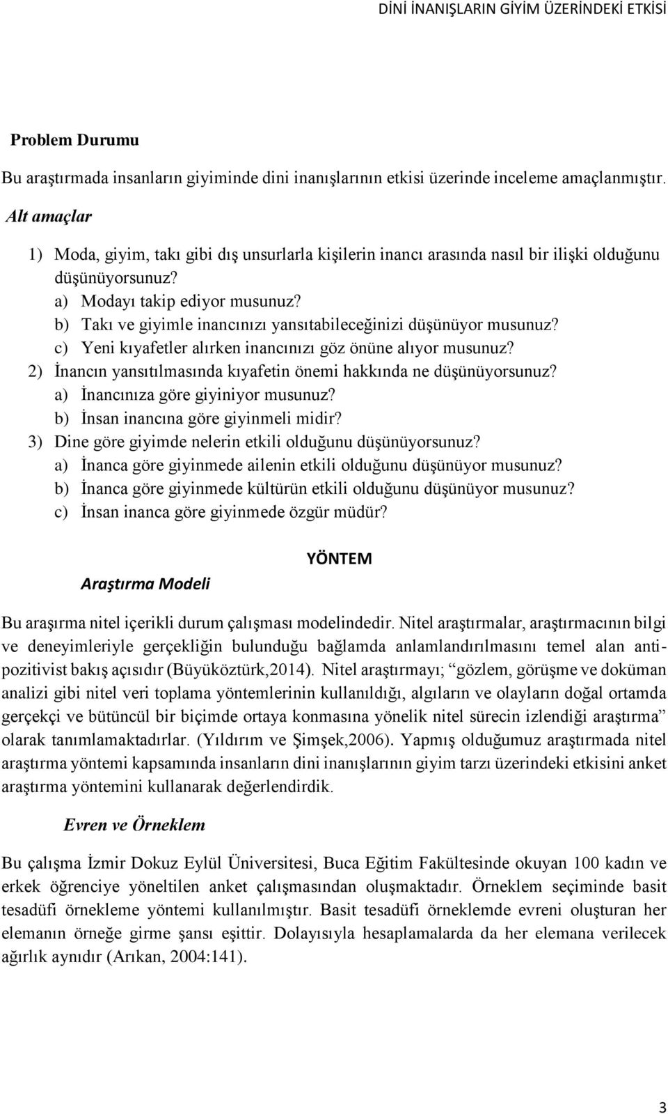 b) Takı ve giyimle inancınızı yansıtabileceğinizi düşünüyor musunuz? c) Yeni kıyafetler alırken inancınızı göz önüne alıyor musunuz?