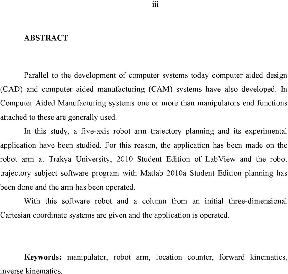 In this study, a five-axis robot arm trajectory planning and its experimental application have been studied.