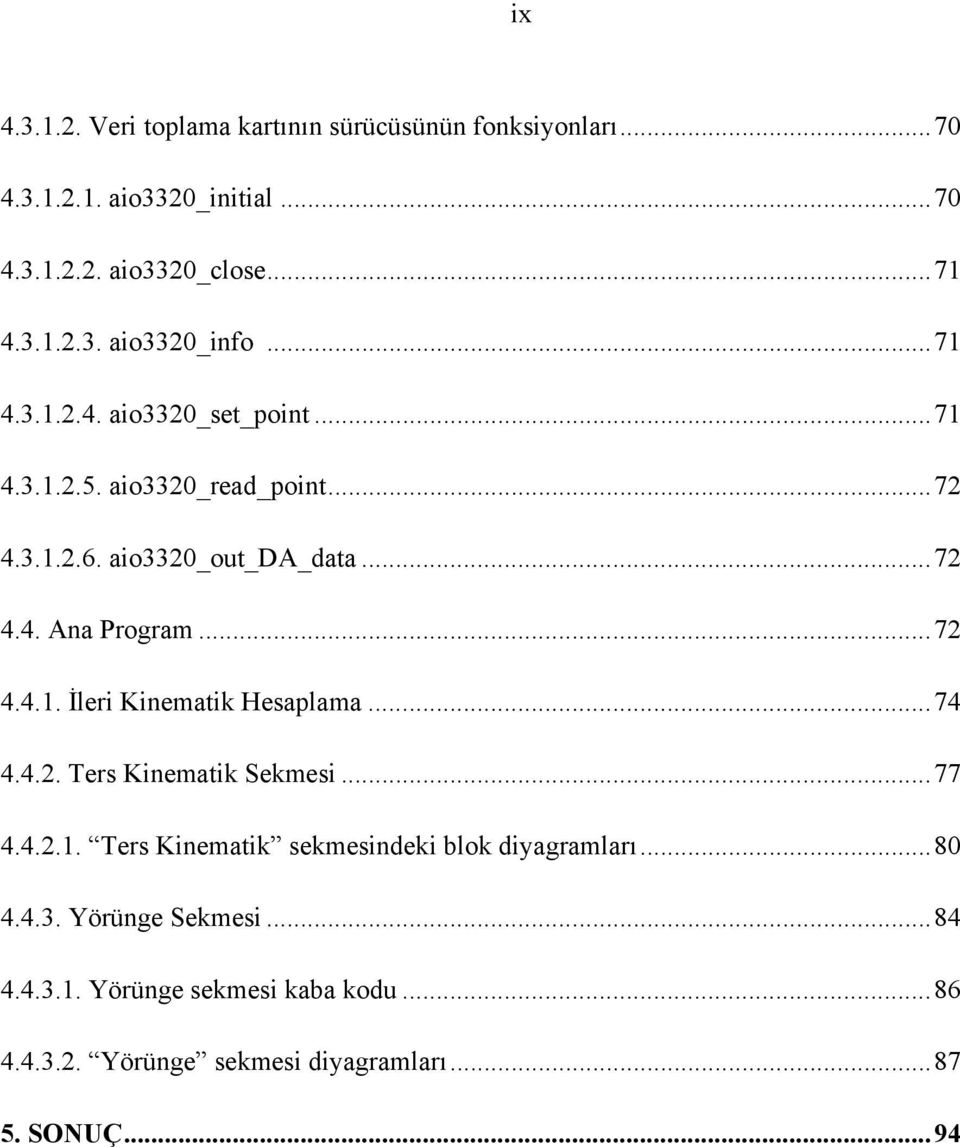 .. 74 4.4.2. Ters Kinematik Sekmesi... 77 4.4.2.1. Ters Kinematik sekmesindeki blok diyagramları... 80 4.4.3. Yörünge Sekmesi... 84 4.4.3.1. Yörünge sekmesi kaba kodu.