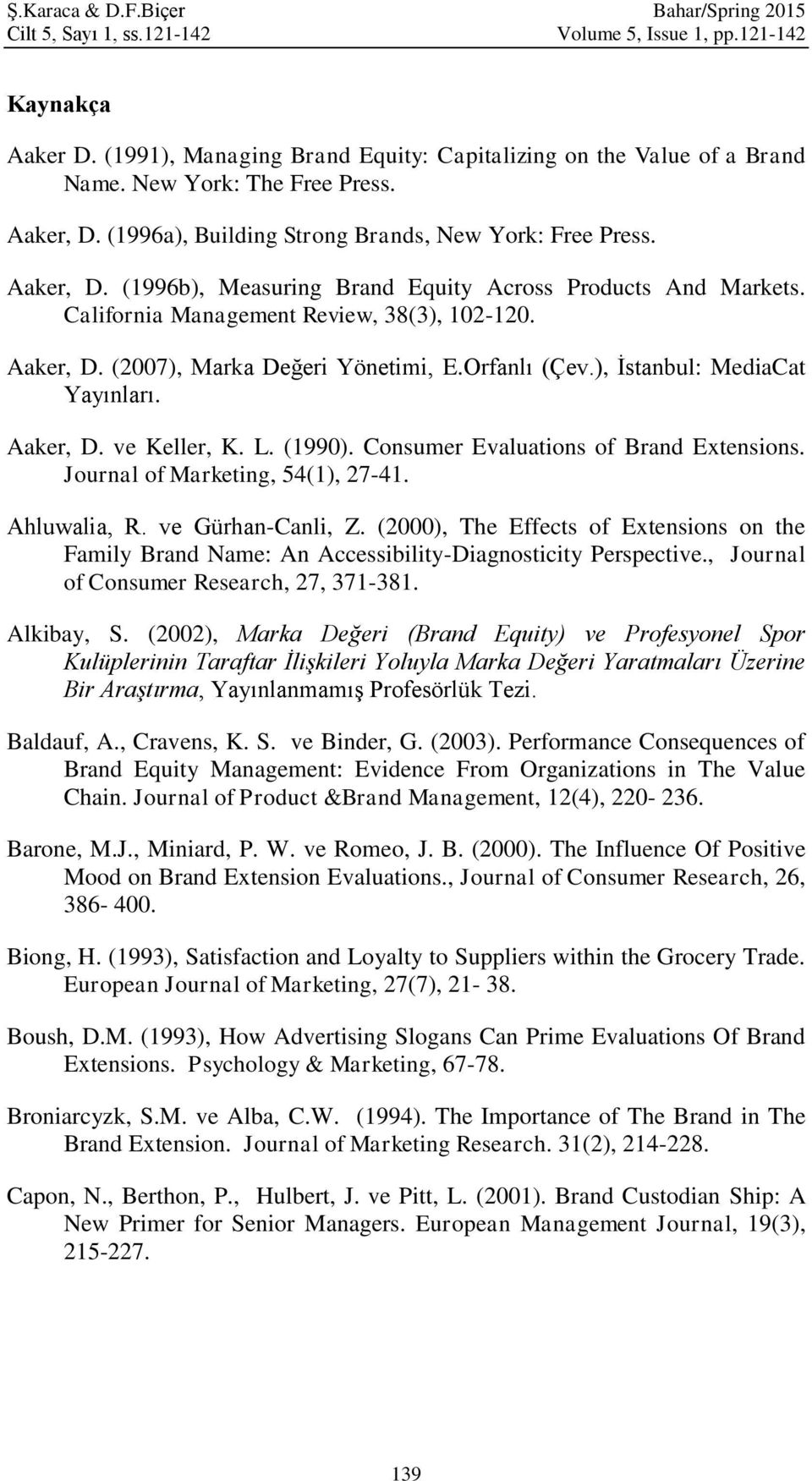 California Management Review, 38(3), 102-120. Aaker, D. (2007), Marka Değeri Yönetimi, E.Orfanlı (Çev.), İstanbul: MediaCat Yayınları. Aaker, D. ve Keller, K. L. (1990).