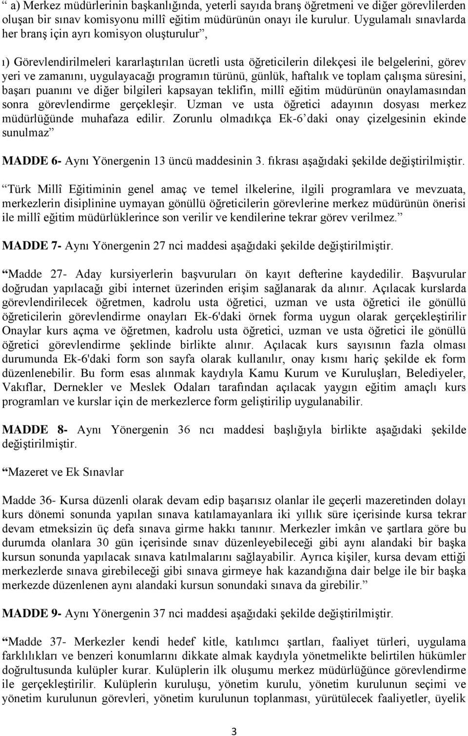 programın türünü, günlük, haftalık ve toplam çalışma süresini, başarı puanını ve diğer bilgileri kapsayan teklifin, millî eğitim müdürünün onaylamasından sonra görevlendirme gerçekleşir.