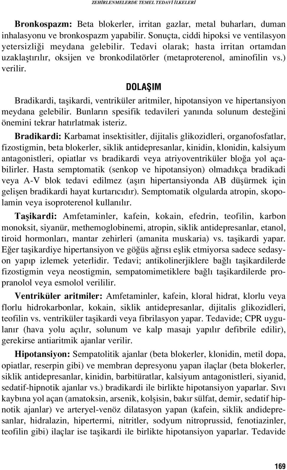 DOLAfiIM Bradikardi, taflikardi, ventriküler aritmiler, hipotansiyon ve hipertansiyon meydana gelebilir. Bunlar n spesifik tedavileri yan nda solunum deste ini önemini tekrar hat rlatmak isteriz.