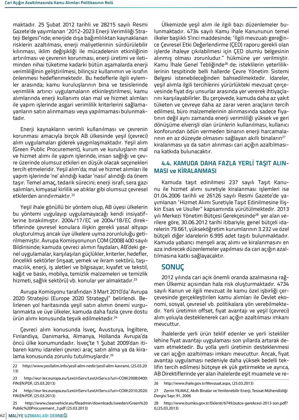 maliyetlerinin sürdürülebilir kılınması, iklim değişikliği ile mücadelenin etkinliğinin artırılması ve çevrenin korunması, enerji üretimi ve iletiminden nihai tüketime kadarki bütün aşamalarda enerji