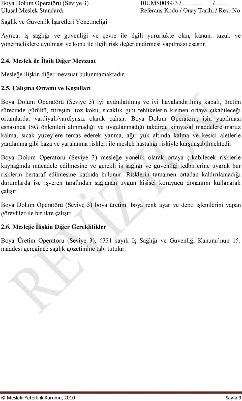 Meslek ile İlgili Diğer Mevzuat Mesleğe ilişkin diğer mevzuat bulunmamaktadır. 2.5.