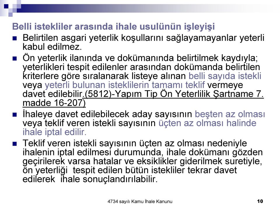 bulunan isteklilerin tamamı teklif vermeye davet edilebilir.(5812)-yapım Tip Ön Yeterlilik Şartname 7.