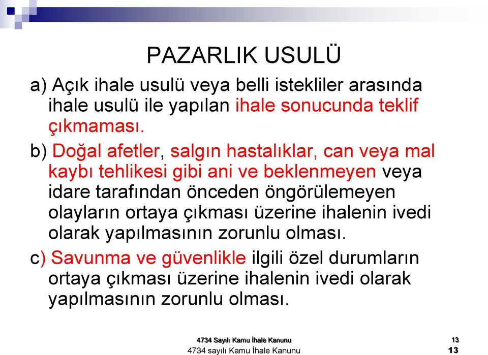 öngörülemeyen olayların ortaya çıkması üzerine ihalenin ivedi olarak yapılmasının zorunlu olması.