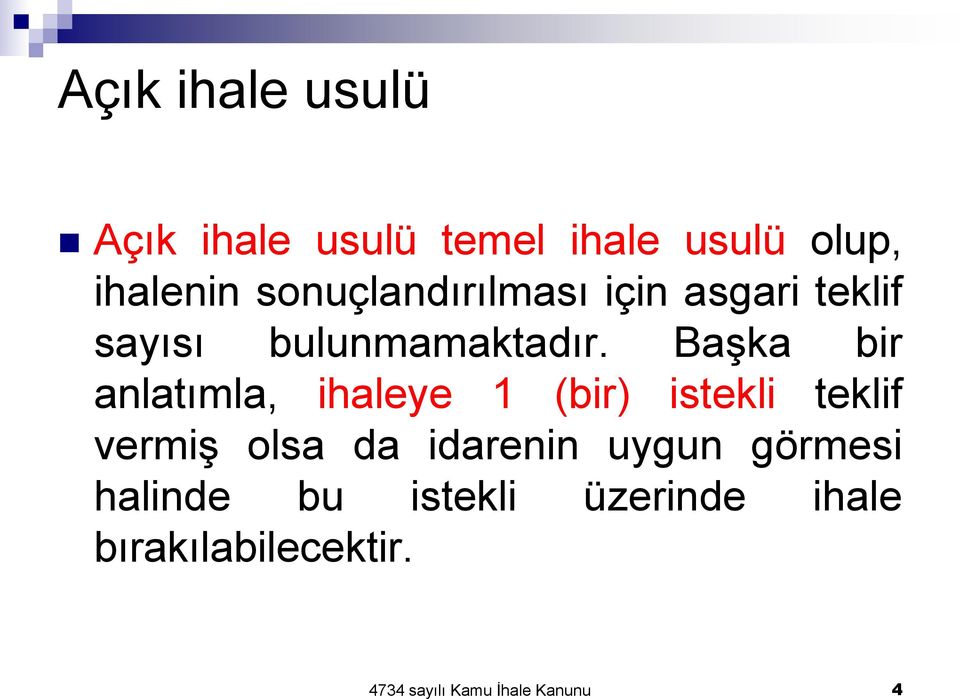 Başka bir anlatımla, ihaleye 1 (bir) istekli teklif vermiş olsa da idarenin