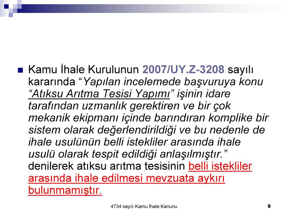 gerektiren ve bir çok mekanik ekipmanı içinde barındıran komplike bir sistem olarak değerlendirildiği ve bu nedenle de