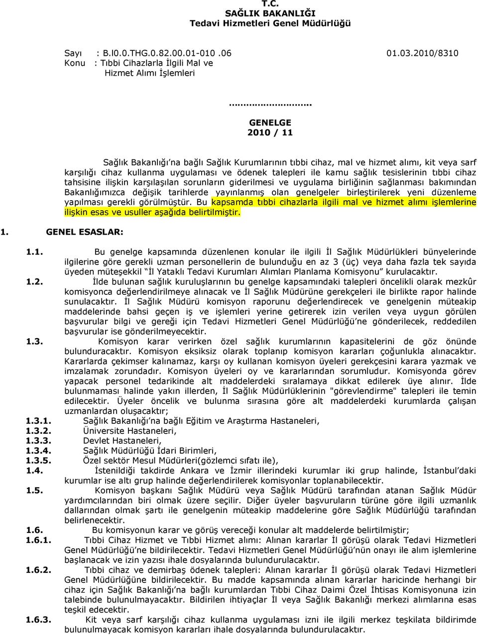 tıbbi cihaz tahsisine ilişkin karşılaşılan sorunların giderilmesi ve uygulama birliğinin sağlanması bakımından Bakanlığımızca değişik tarihlerde yayınlanmış olan genelgeler birleştirilerek yeni