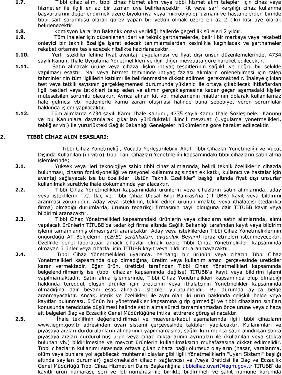 en az 2 (iki) kişi üye olarak belirlenecektir. 1.8. Komisyon kararları Bakanlık onayı verildiği hallerde geçerlilik süreleri 2 yıldır. 1.9.