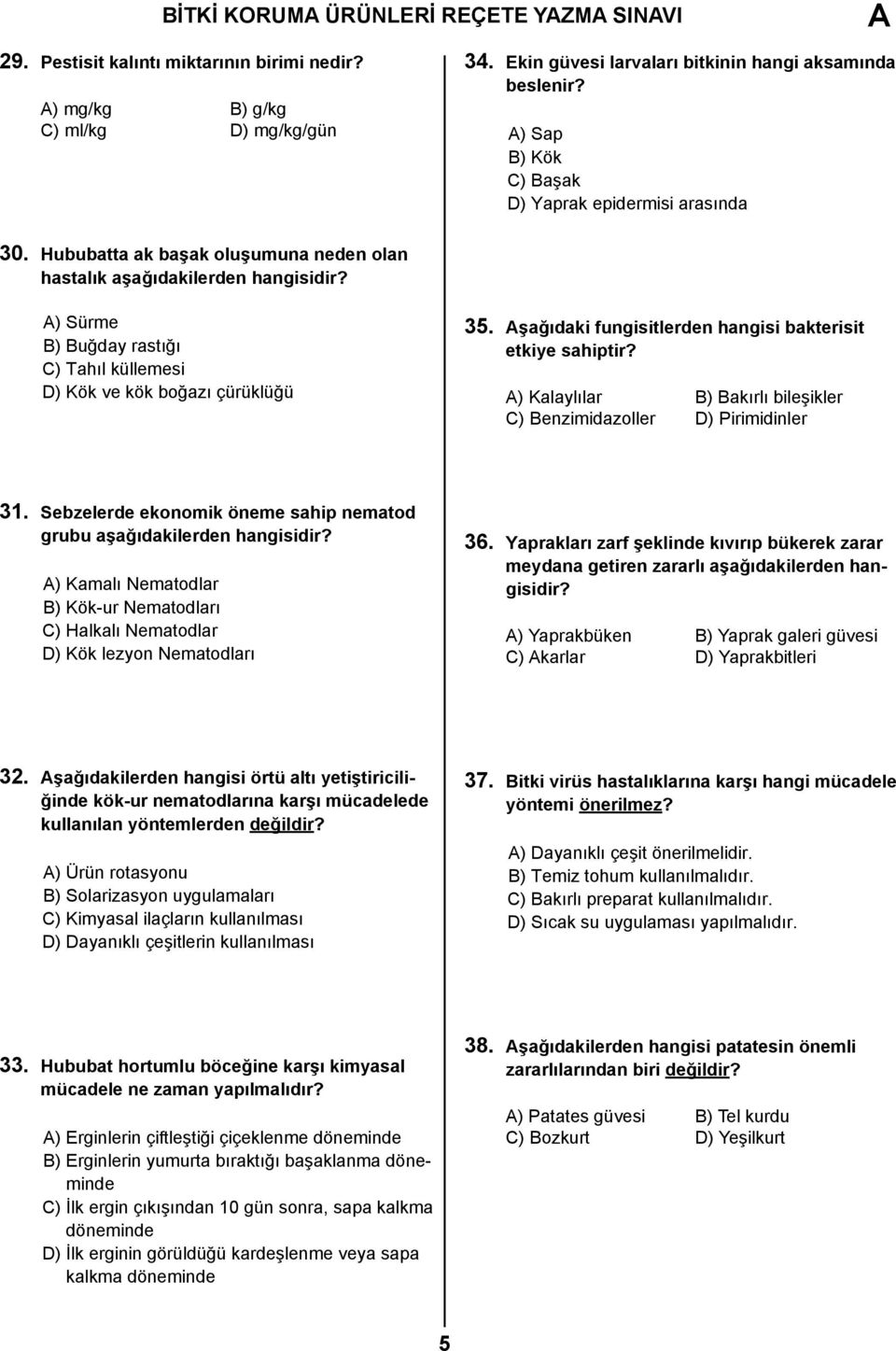 ) Sürme B) Buğday rastığı C) Tahıl küllemesi D) Kök ve kök boğazı çürüklüğü 35. şağıdaki fungisitlerden hangisi bakterisit etkiye sahiptir?