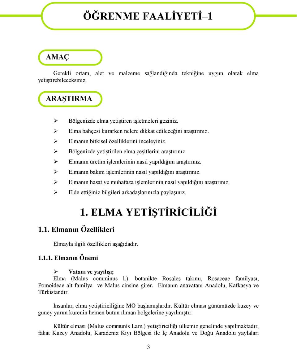 Bölgenizde yetiştirilen elma çeşitlerini araştırınız Elmanın üretim işlemlerinin nasıl yapıldığını araştırınız. Elmanın bakım işlemlerinin nasıl yapıldığını araştırınız.