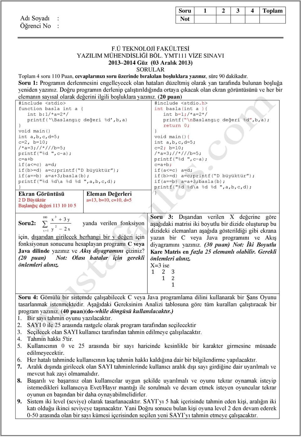 Soru 1: Programın derlenmesini engelleyecek olan hataları düzeltmiş olarak yan tarafında bulunan boşluğa yeniden yazınız.