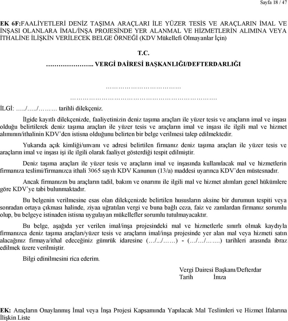 . İlgide kayıtlı dilekçenizde, faaliyetinizin deniz taşıma araçları ile yüzer tesis ve araçların imal ve inşası olduğu belirtilerek deniz taşıma araçları ile yüzer tesis ve araçların imal ve inşası