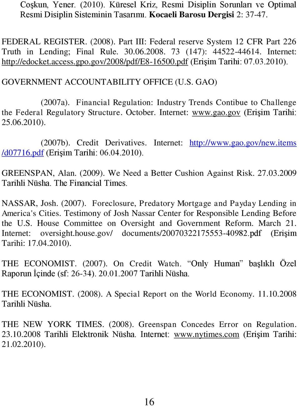 Internet: www.gao.gov (EriĢim Tarihi: 25.06.2010). (2007b). Credit Derivatives. Internet: http://www.gao.gov/new.items /d07716.pdf (EriĢim Tarihi: 06.04.2010). GREENSPAN, Alan. (2009).