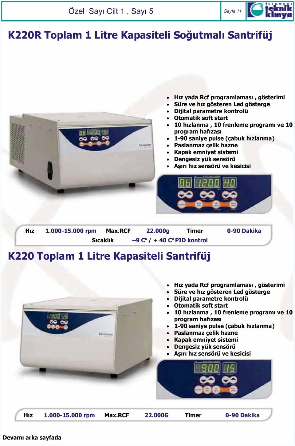 000g Timer 0-90 Dakika Sıcaklık 9 C o / + 40 C o PID kontrol K220 Toplam 1 Litre Kapasiteli Santrifüj Hız yada Rcf