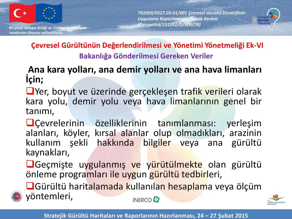 özelliklerinin tanımlanması: yerleşim alanları, köyler, kırsal alanlar olup olmadıkları, arazinin kullanım şekli hakkında bilgiler veya ana gürültü