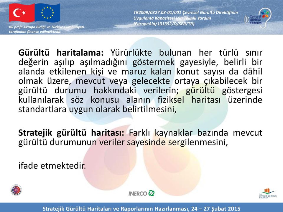 hakkındaki verilerin; gürültü göstergesi kullanılarak söz konusu alanın fiziksel haritası üzerinde standartlara uygun olarak