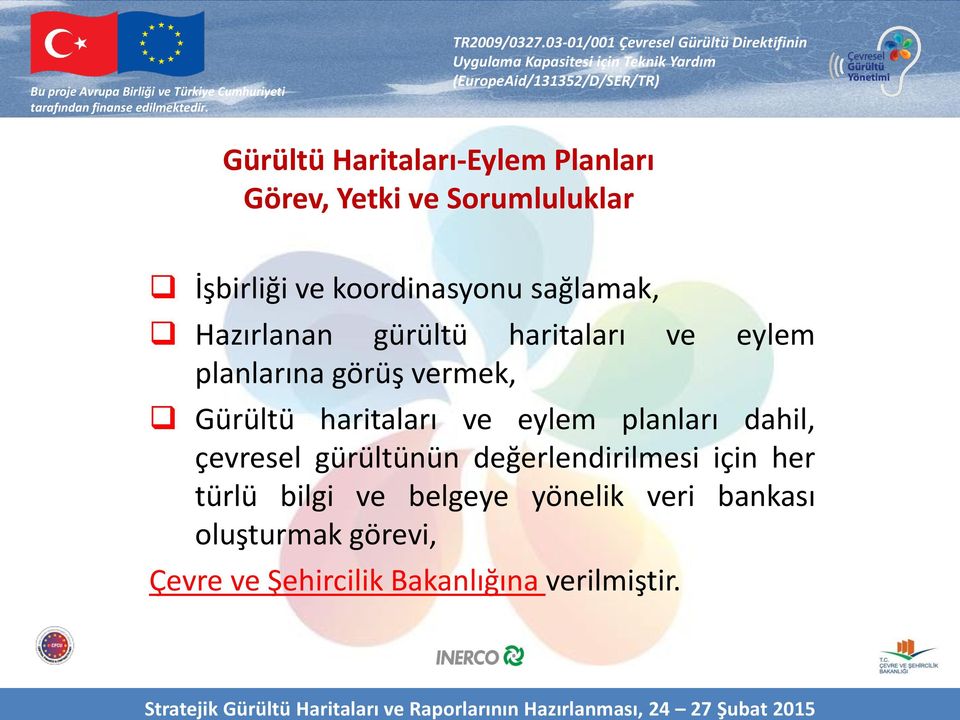 haritaları ve eylem planları dahil, çevresel gürültünün değerlendirilmesi için her türlü